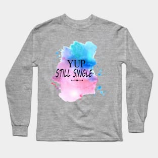 Yep Still single - Nope Still Not Married Long Sleeve T-Shirt